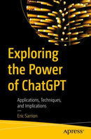 Exploring the Power of ChatGPT : Applications, Techniques, and Implications-9781484295281