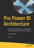 Pro Power BI Architecture : Development, Deployment, Sharing, and Security for Microsoft Power BI Solutions-9781484295373