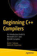 Beginning C++ Compilers : An Introductory Guide to Microsoft C/C++ and MinGW Compilers-9781484295625