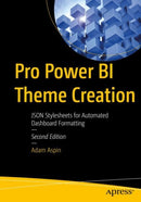 Pro Power BI Theme Creation : JSON Stylesheets for Automated Dashboard Formatting-9781484296325