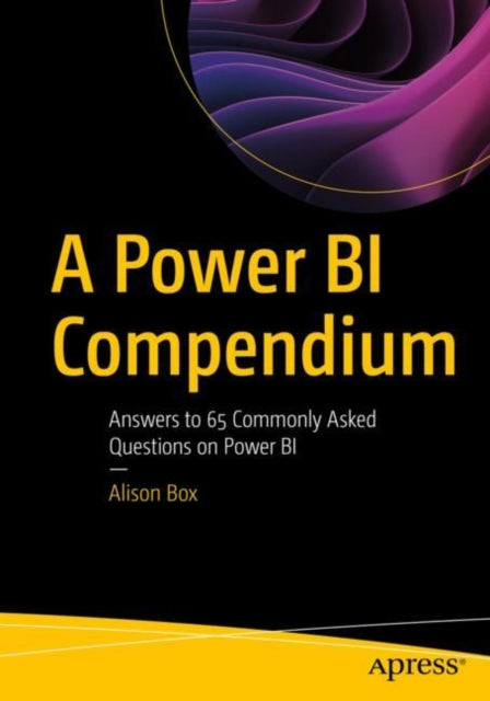 A Power BI Compendium : Answers to 65 Commonly Asked Questions on Power BI-9781484297643