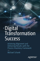 Digital Transformation Success : Achieving Alignment and Delivering Results with the Process Inventory Framework-9781484298152