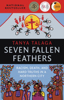 Seven Fallen Feathers : Racism, Death, and Hard Truths in a Northern City-9781487002268