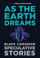 As the Earth Dreams : Black Canadian Speculative Stories-9781487012663