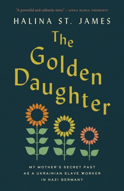 The Golden Daughter : My Mother's Secret Past as a Ukrainian Slave Worker in Nazi Germany-9781487013158