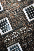 Law, Debt, and Merchant Power : The Civil Courts of Eighteenth-Century Halifax-9781487501037