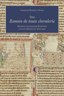 The Roman De Toute Chevalerie : Reading Alexander Romance in Late Medieval England-9781487501891