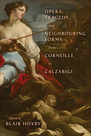 Opera, Tragedy, and Neighbouring Forms from Corneille to Calzabigi-9781487503512