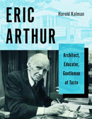 Eric Arthur : Architect, Educator, Gentleman of Taste-9781487505547