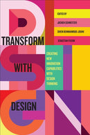 Transform with Design : Creating New Innovation Capabilities with Design Thinking-9781487506094