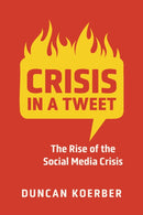 Crisis in a Tweet : The Rise of the Social Media Crisis-9781487506384