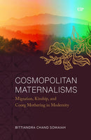 Cosmopolitan Maternalisms : Migration, Kinship, and Coorg Mothering in Modernity-9781487507091
