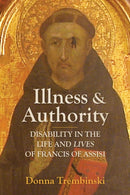 Illness and Authority : Disability in the Life and Lives of Francis of Assisi-9781487507411
