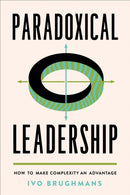 Paradoxical Leadership : How to Make Complexity an Advantage-9781487507633