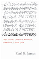Colour Matters : Essays on the Experiences, Education, and Pursuits of Black Youth-9781487508678