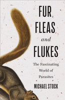 Fur, Fleas, and Flukes : The Fascinating World of Parasites-9781487509224