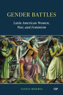 Gender Battles : Latin American Women, War, and Feminism-9781487509231