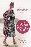 Sex and the Married Girl : Heterosexual Marriage and the Body in Postwar Canada-9781487521141
