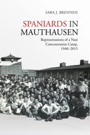 Spaniards in Mauthausen : Representations of a Nazi Concentration Camp, 1940-2015-9781487521318