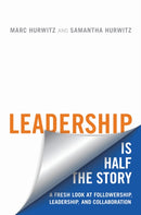 Leadership Is Half the Story : A Fresh Look at Followership, Leadership, and Collaboration-9781487522469