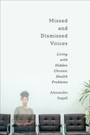 Missed and Dismissed Voices : Living with Hidden Chronic Health Problems-9781487523404