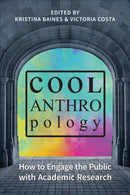 Cool Anthropology : How to Engage the Public with Academic Research-9781487524418