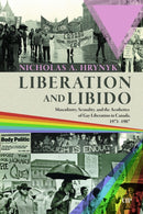 Liberation and Libido : Masculinity, Sexuality, and the Aesthetics of Gay Liberation in Canada, 1971-1987-9781487524777