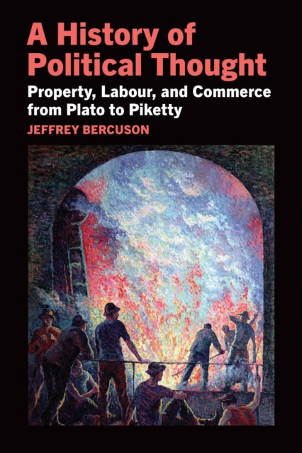 A History of Political Thought : Property, Labor, and Commerce from Plato to Piketty-9781487525903