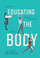Educating the Body : A History of Physical Education in Canada-9781487525941