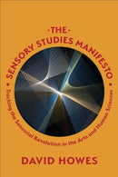 The Sensory Studies Manifesto : Tracking the Sensorial Revolution in the Arts and Human Sciences-9781487528621