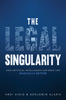 The Legal Singularity : How Artificial Intelligence Can Make Law Radically Better-9781487529413