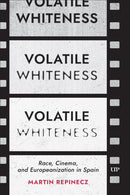 Volatile Whiteness : Race, Cinema, and Europeanization in Spain-9781487539238
