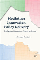 Mediating Innovation Policy Delivery : The Regional Innovation Centres of Ontario-9781487539986