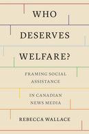 Who Deserves Welfare? : Framing Social Assistance in Canadian News Media-9781487540111