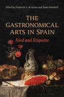 The Gastronomical Arts in Spain : Food and Etiquette-9781487540524