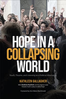 Hope in a Collapsing World : Youth, Theatre, and Listening As a Political Alternative-9781487541200