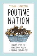 Poutine Nation : Lessons from the Unglamorous Rise of a Canadian Culinary Icon-9781487541613