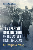 The Spanish Blue Division on the Eastern Front, 1941-1945 : War, Occupation, Memory-9781487541668
