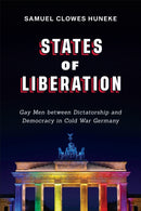 States of Liberation : Gay Men Between Dictatorship and Democracy in Cold War Germany-9781487542146