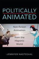 Politically Animated : Non-fiction Animation from the Hispanic World-9781487544423