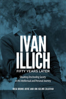 Ivan Illich Fifty Years Later : Situating Deschooling Society in His Intellectual and Personal Journey-9781487545062