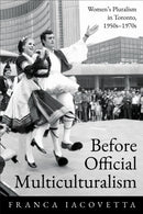 Before Official Multiculturalism : Women's Pluralism in Toronto, 1950s-1970s-9781487545642