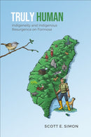Truly Human : Indigeneity and Indigenous Resurgence on Formosa-9781487545864