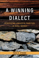A Winning Dialect : Reinventing Linguistic Tradition in Rural Norway-9781487545963