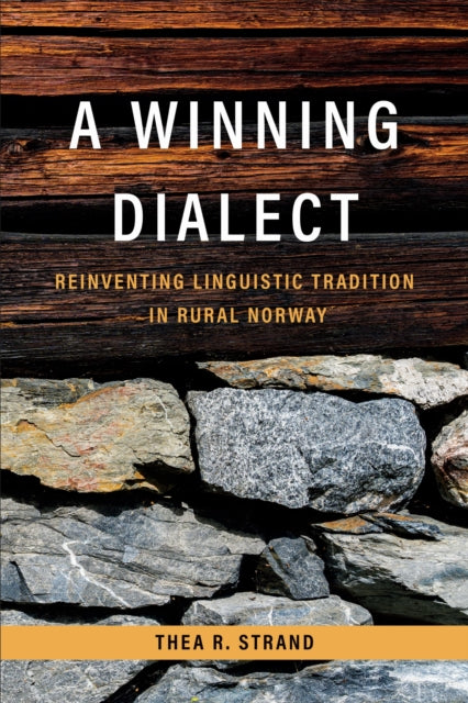 A Winning Dialect : Reinventing Linguistic Tradition in Rural Norway-9781487545963