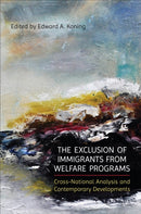 The Exclusion of Immigrants from Welfare Programs : Cross-National Analysis and Contemporary Developments-9781487546342