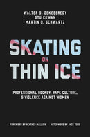Skating on Thin Ice : Professional Hockey, Rape Culture, and Violence Against Women-9781487547103