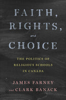 Faith, Rights, and Choice : The Politics of Religious Schools in Canada-9781487548285