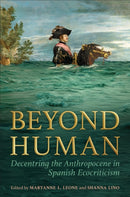Beyond Human : Decentring the Anthropocene in Spanish Ecocriticism-9781487548322