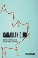 Canadian Club : Birthright Citizenship and National Belonging-9781487548605